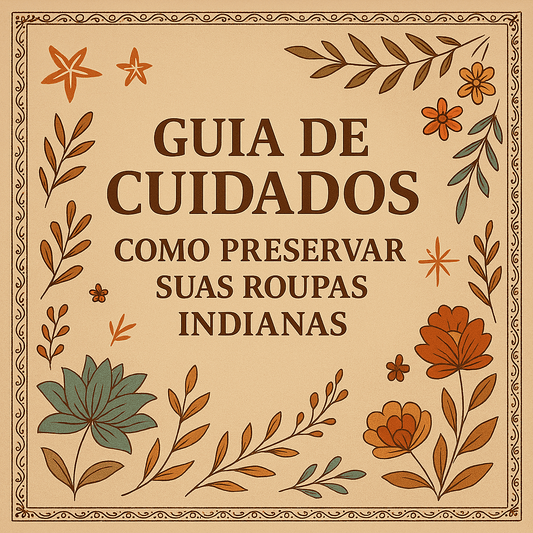 Guia de Cuidados: Como Preservar Suas Roupas Indianas