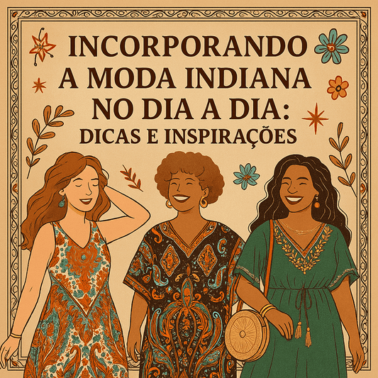 Incorporando a Moda Indiana no Dia a Dia: Dicas e Inspirações